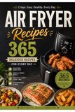 Instant Air Fryer Recipes for A Year 365 Recipes: 365 Delicious & Healthy Recipes for Everyday.