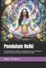 Pendulum Reiki: A Complete Master’s Guide to Chakra Balancing, Sacred Oscillations & Harnessing Pendulum Power in Reiki Energy Healing