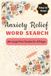 Anxiety Relief Word Search Book for Adults, Seniors & Teens: Relaxing Word Search Puzzles with 55 Large Print, Calming & Brain Boosting Activities ... About Courage, Kindness, Positivity & More