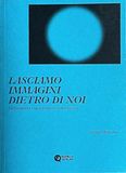 Lasciamo immagini dietro di noi. La fotografia è una pratica materialista