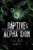 Captive Ruby K. Captive of the Alpha Don Paperback