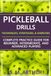 Pickleball Drills: The Complete Training Guide for Techniques, Strategies, and Exercises for Beginner, Intermediate, and Advanced Players