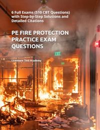 PE FIRE PROTECTION PRACTICE EXAM QUESTIONS: 6 Full Exams (510 CBT Questions) with Step-by-Step Solutions and Detailed Citations