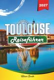 TOULOUSE REISEFÜHRER 2027