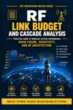 RF LINK BUDGET AND CASCADE ANALYSIS: Practical Guide to Wireless System Performance, Noise Figure, Sensitivity, and RF Architecture