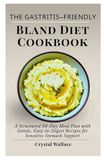 The Gastritis-Friendly Bland Diet Cookbook
