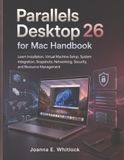Parallels Desktop 26 for Mac Handbook: Learn Installation, Virtual Machine Setup, System Integration, Snapshots, Networking, Security, and Resource Management