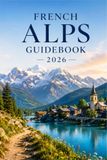 French Alps Guidebook 2026