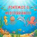 ¡Pintemos El Mediterráneo! ¡Pintemos el Mediterráneo! Descubre, aprende y colorea los secretos del mar.