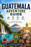 GUATAMALA GUATEMALA ADVENTURE GUIDE