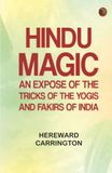 Hindu Magic: An Expose of the Tricks of the Yogis and Fakirs of India