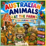Australian Animals At The Farm: Australian Animals at the Farm Colouring Book for Kids: Cute Farmyard Adventures with Aussie Wildlife and Fun Country Scenes