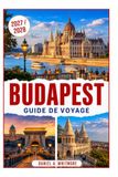 BUDAPEST GUIDE DE VOYAGE 2027 / 2028