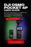 Dji Osmo Pocket 4p User Guide: A Practical Manual to Mastering Photography, Videography, Stabilization, and Creative Shooting (Black & White Edition)
