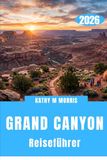 GRAND CANYON REISEFÜHRER 2026: Jenseits des Randes: Erkundung einer der gewaltigsten Landschaften der Erde