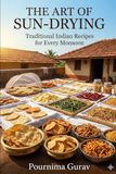 THE ART OF SUN-DRYING: Traditional Indian Recipes for Every Monsoon
