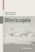 Oltre Birkhauser Oltre la cupola