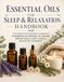 The Essential Oils Sleep & Relaxation Handbook