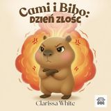 Cami i Bibo: Dzień złości: Książka o złości i emocjach dla dzieci – ciepła opowieść o radzeniu sobie z trudnymi uczuciami