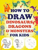How to Draw Dinosaurs, Dragons & Monsters For Kids