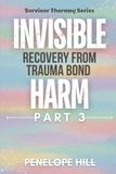 Invisible Harm 3 (Trauma Bond Recovery) - Why We Stay When It Hurts and How We Finally Let Go: A Story-Driven Guide with Regulation Practices, ... Worksheets and a FREE Companion Workbook