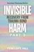 Invisible Harm 3 (Trauma Bond Recovery) - Why We Stay When It Hurts and How We Finally Let Go: A Story-Driven Guide with Regulation Practices, ... Worksheets and a FREE Companion Workbook