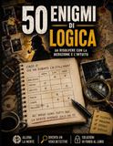 50 Enigmi di logica: Osserva, deduci e risolvi, 50 casi investigativi da affrontare con logica e intuito