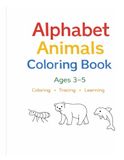 Alphabet Animals Coloring Book for Kids: Ages 3–5: Coloring • Tracing • Learning