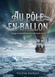 Au Culturea Au pôle en ballon - Voyage extraordinaire en cent trente jours