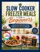 SLOW COOKER FREEZER MEALS FOR BEGINNERS