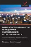 INTEGRACJA OmniScriptum SRL Integracja Teleinformatyki W Projektach Urbanistycznych I Architektonicznych