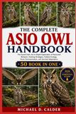 THE ASIO OWL THE COMPLETE ASIO OWL HANDBOOK: The Eared Owls: An In-Depth Exploration of Nocturnal Behavior, Hunting Strategies, Habitat Ecology, Vocal Communication, and Survival Adaptations