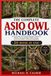 THE ASIO OWL THE COMPLETE ASIO OWL HANDBOOK: The Eared Owls: An In-Depth Exploration of Nocturnal Behavior, Hunting Strategies, Habitat Ecology, Vocal Communication, and Survival Adaptations