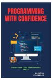 Programming Libri GmbH Programming with Confidence: Strengthen Core Development Skills