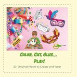 Color, cut, glue...play!: 20 original masks to Create and Wear
