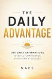 The Daily Advantage: 365 Daily Affirmations to Build Confidence, Discipline & Success