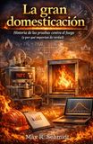 La gran domesticación: Historia de las pruebas contra el fuego (y por qué importan de verdad)