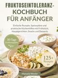 FRUKTOSEINTOLERANZ-KOCHBUCH FÜR ANFÄNGER