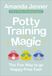 Potty Training Magic: The Fun Way to go Nappy-Free Fast