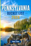PENNSYLVANIA BUCKET LIST 2026: Scenic Drives, Small Towns, Outdoor Adventures & Local Experiences Across the Keystone State