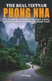THE REAL VIETNAM: PHONG NHA: The Explorer's Guide to Hidden Caves, Jungle Treks & The Ho Chi Minh Trail