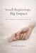 Small Beginnings, Big Impact: Cherishing the Early Years That Matter Most