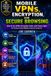 Mobile Live Stronger Faster Mobile Security & App Protection Academy- Mobile VPNs, Encryption, and Secure Browsing