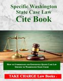 Specific Washington State Cite Book: Caselaw and Legal Rulings specific to Washington