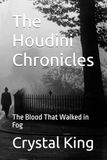 The Houdini Chronicles: The Blood That Walked in Fog Vol 1