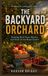 The Backyard Orchard: Growing Fruit Trees, Berries, and Vines for the Home Grower