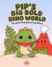 Pip's Big Bold Dino World: The Great Prehistoric Expedition