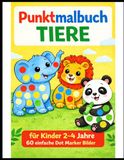 Punktmalbuch Tiere für Kinder 2–4 Jahre: 60 einfache Dot Marker Bilder für Kindergarten & Vorschule