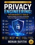 Privacy Engineering: Techniques & Tools: Designing, Building, Governing, and Operating Privacy-First Digital Systems for the AI Era