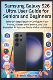 Samsung Galaxy S26 Ultra User Guide for Seniors and Beginners